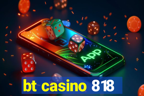 bt casino 818